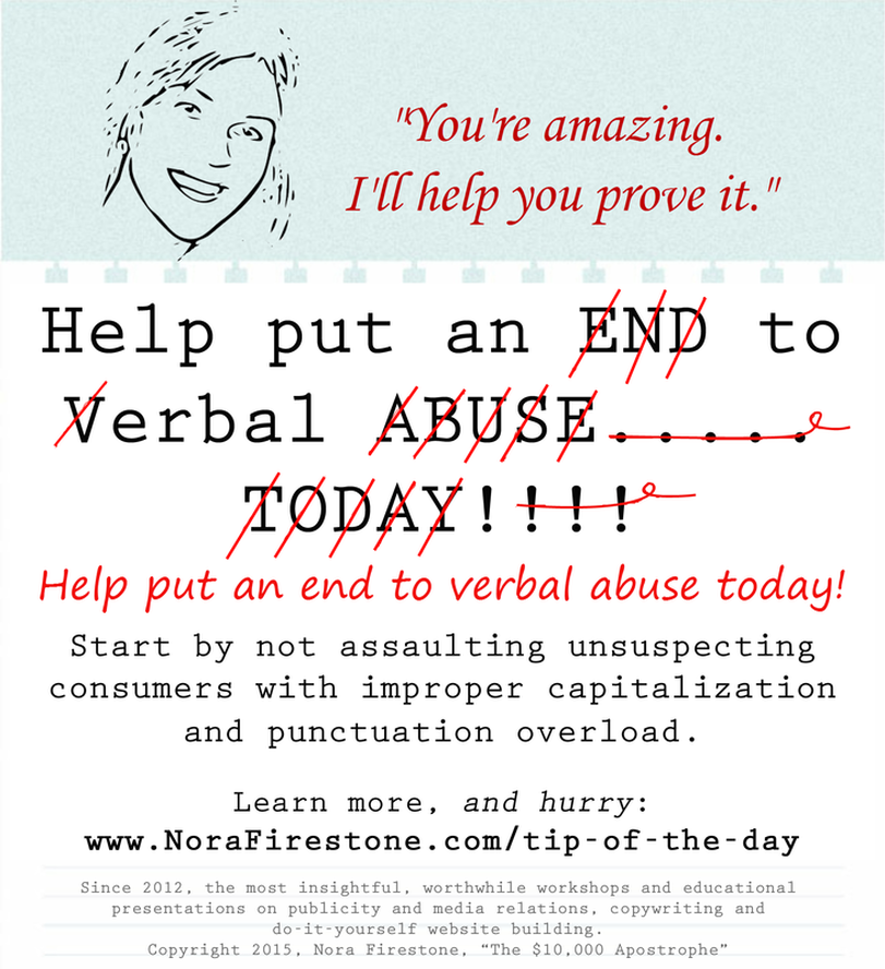 Nora Firestone's Tip of the Day: Help put an end to verbal abuse. Don't assault consumers with improper capitalization and punctuation!